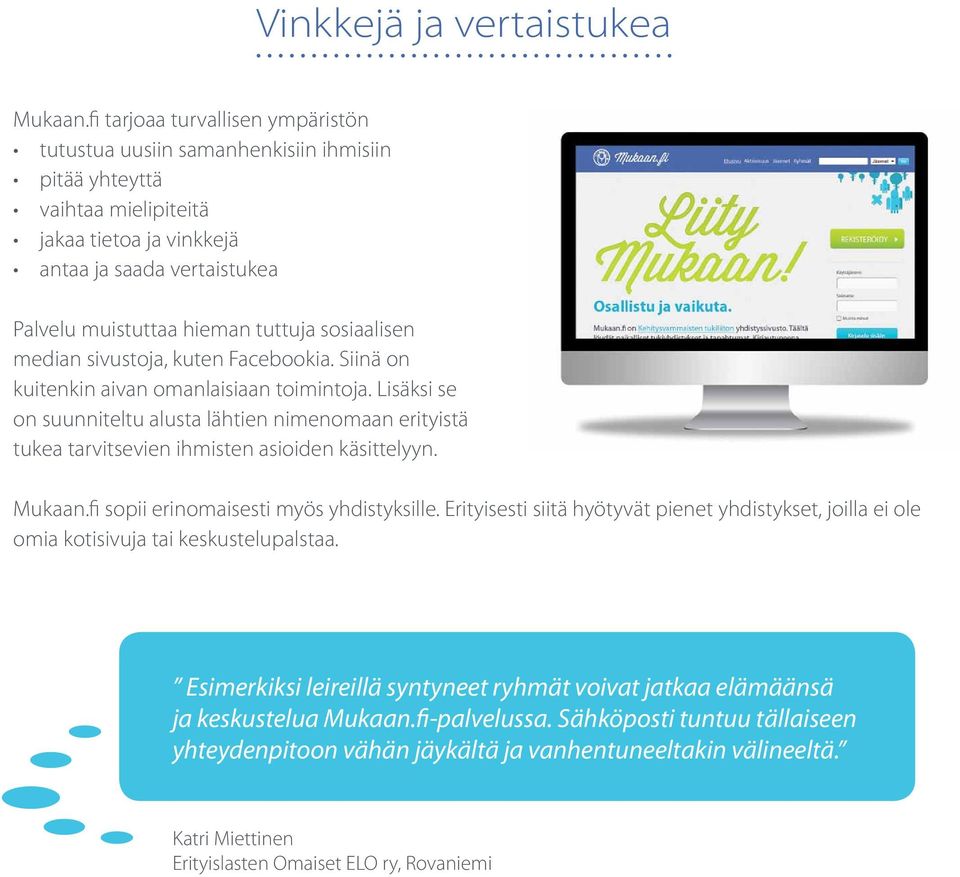 sosiaalisen median sivustoja, kuten Facebookia. Siinä on kuitenkin aivan omanlaisiaan toimintoja.