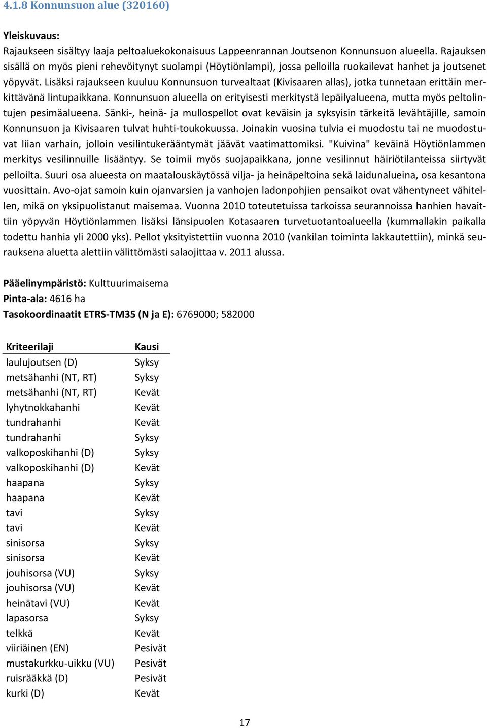 Lisäksi rajaukseen kuuluu Konnunsuon turvealtaat (Kivisaaren allas), jotka tunnetaan erittäin merkittävänä lintupaikkana.