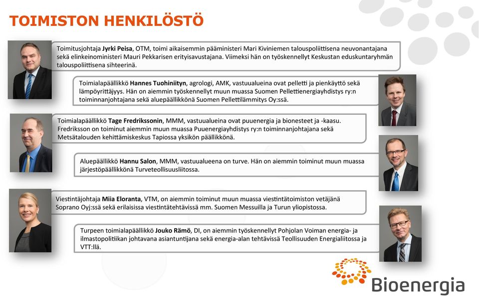 Hän on aiemmin työskennellyt muun muassa Suomen PelleNenergiayhdistys ry:n toiminnanjohtajana sekä aluepäällikkönä Suomen PelleNlämmitys Oy:ssä.