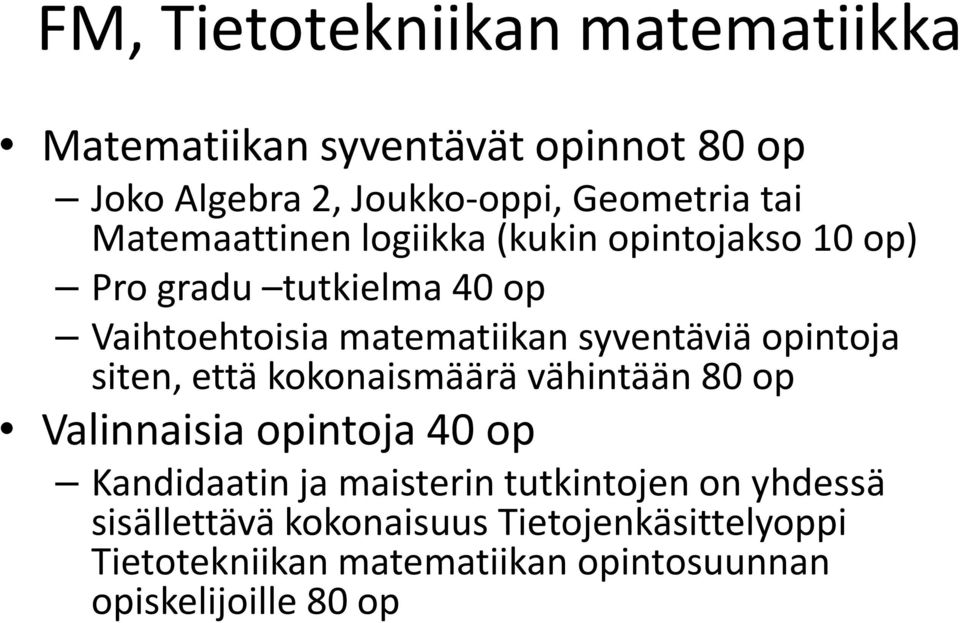 opintoja siten, että kokonaismäärä vähintään 80 op Valinnaisia opintoja 40 op Kandidaatin ja maisterin tutkintojen