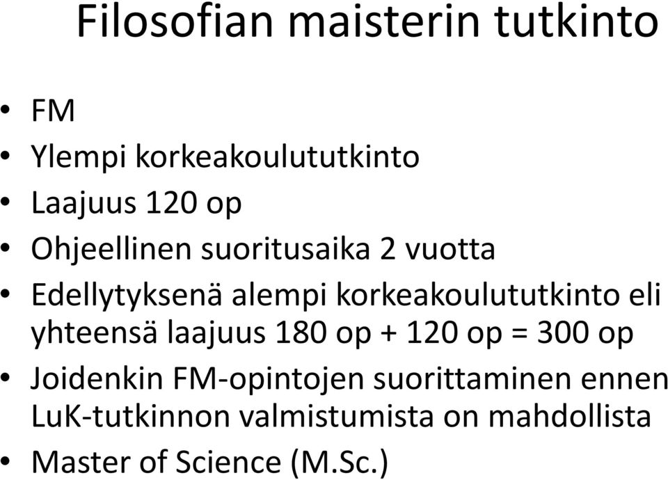 eli yhteensä laajuus 180 op + 120 op = 300 op Joidenkin FM-opintojen