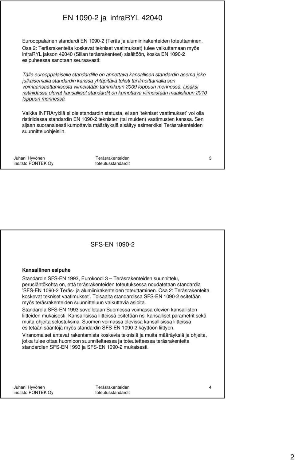 standardin kanssa yhtäpitävä teksti tai ilmoittamalla sen voimaansaattamisesta viimeistään tammikuun 2009 loppuun mennessä.