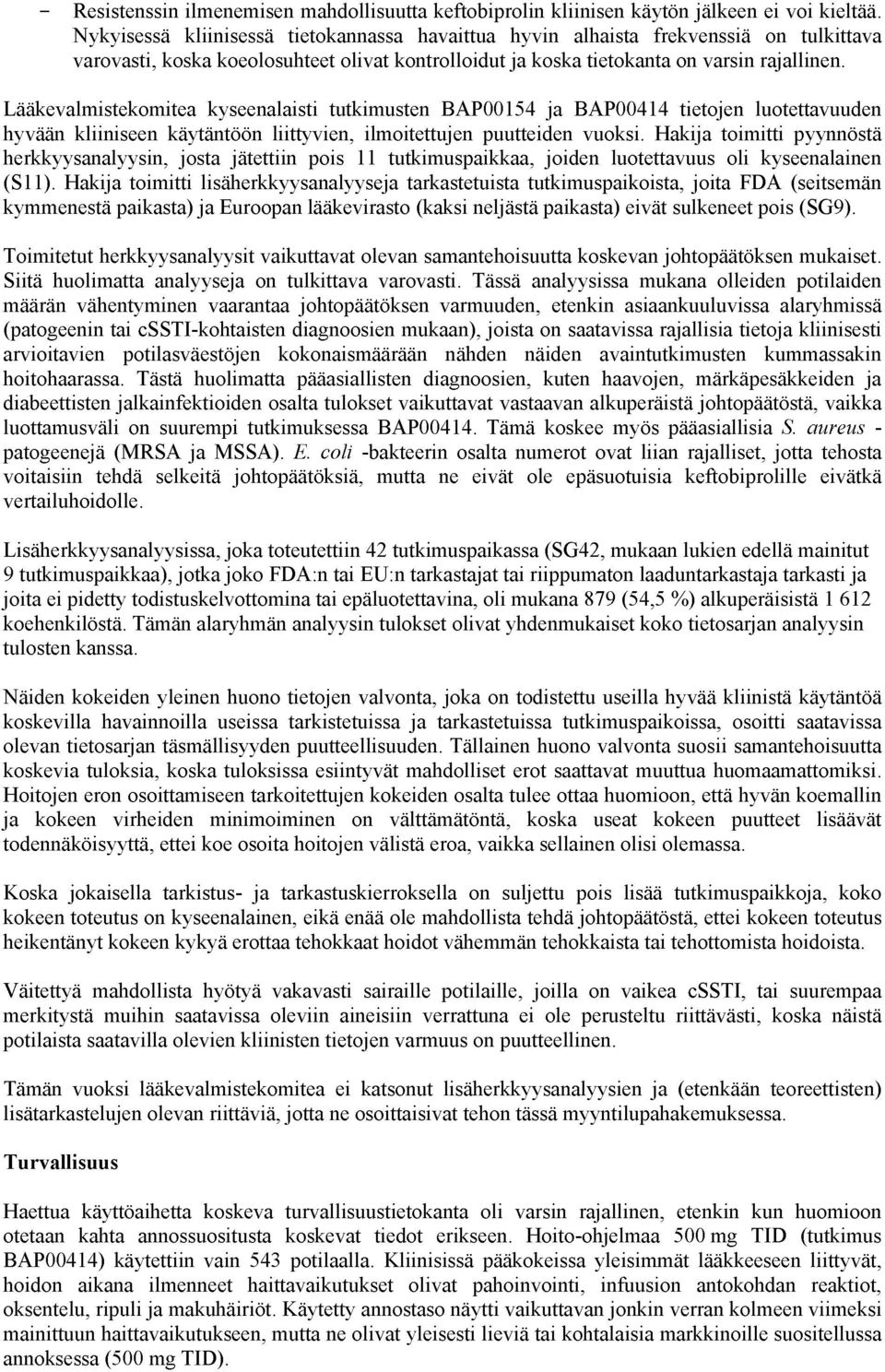L kevalmistekomitea kyseenalaisti tutkimusten BAP00154 ja BAP00414 tietojen luotettavuuden hyv n kliiniseen k yt nt n liittyvien, ilmoitettujen puutteiden vuoksi.