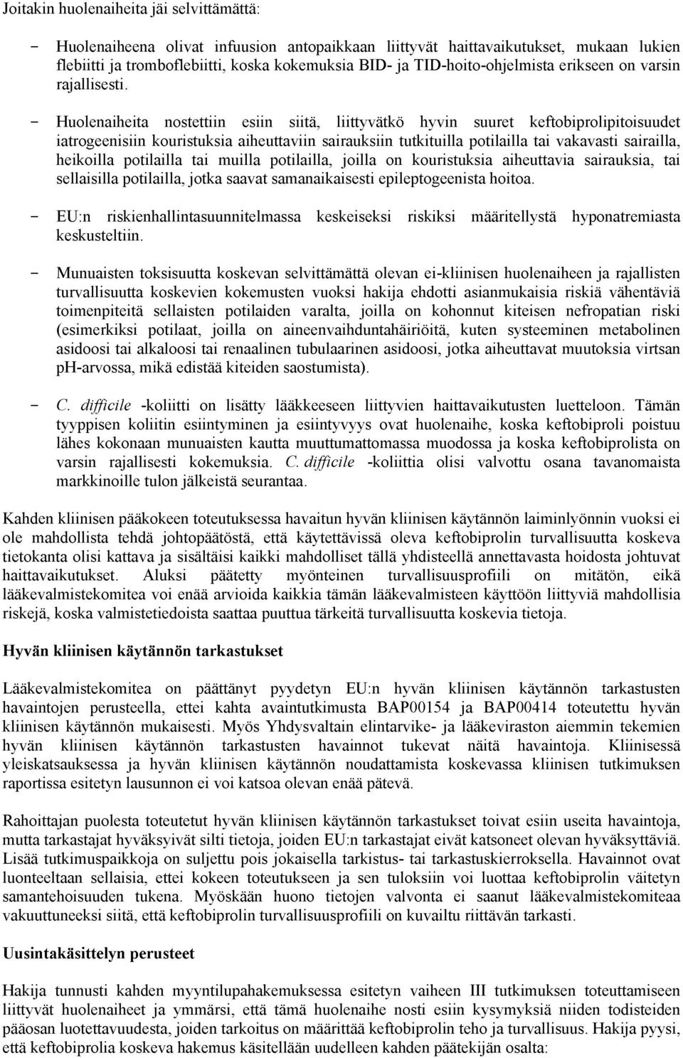 Huolenaiheita nostettiin esiin siit, liittyv tk hyvin suuret keftobiprolipitoisuudet iatrogeenisiin kouristuksia aiheuttaviin sairauksiin tutkituilla potilailla tai vakavasti sairailla, heikoilla
