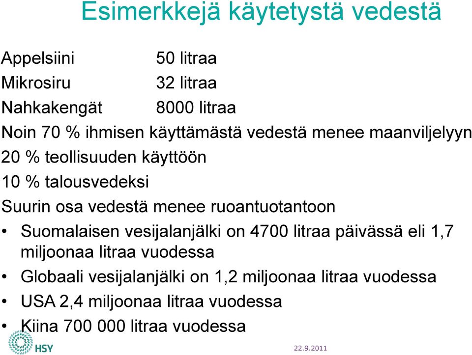 ruoantuotantoon Suomalaisen vesijalanjälki on 4700 litraa päivässä eli 1,7 miljoonaa litraa vuodessa Globaali