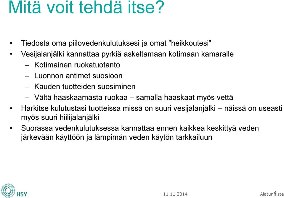 ruokatuotanto Luonnon antimet suosioon Kauden tuotteiden suosiminen Vältä haaskaamasta ruokaa samalla haaskaat myös vettä Harkitse