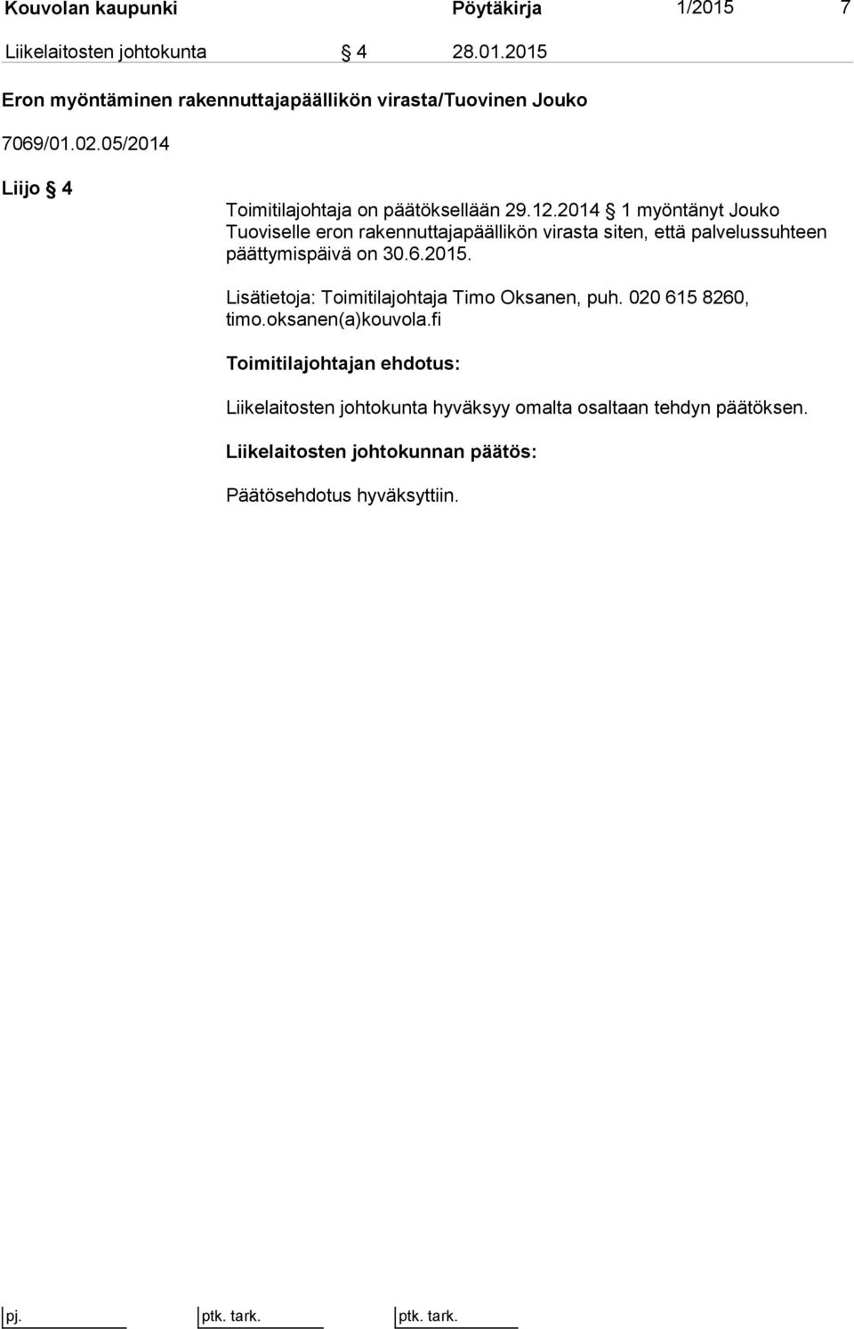 2014 1 myöntänyt Jouko Tuoviselle eron rakennuttajapäällikön virasta siten, että palvelussuhteen päättymispäivä on 30.6.2015.