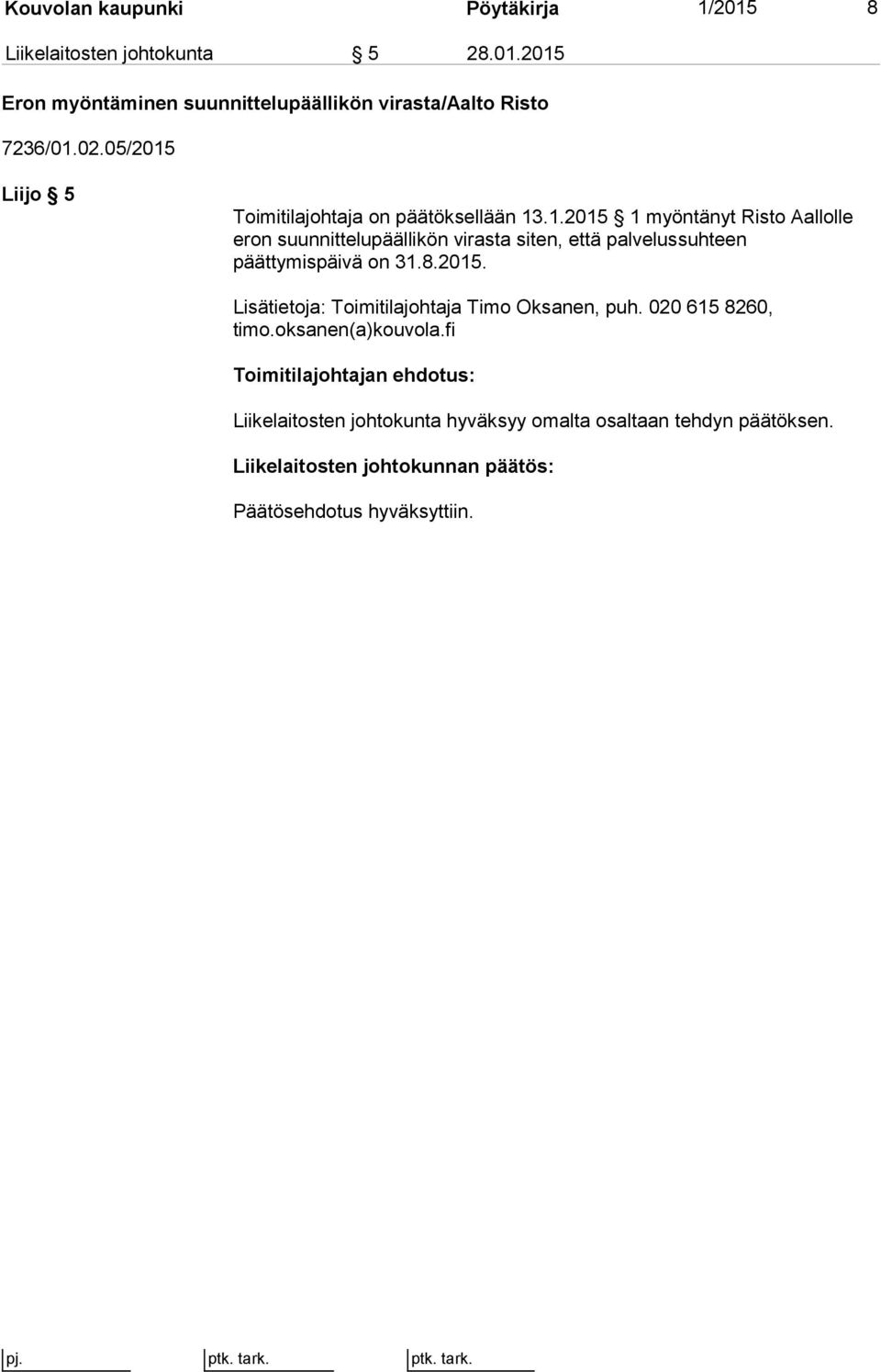 8.2015. Lisätietoja: Toimitilajohtaja Timo Oksanen, puh. 020 615 8260, timo.oksanen(a)kouvola.