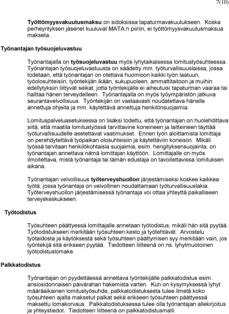 työturvallisuuslaissa, jossa todetaan, että työnantajan on otettava huomioon kaikki työn laatuun, työolosuhteisiin, työntekijän ikään, sukupuoleen, ammattitaitoon ja muihin edellytyksiin liittyvät