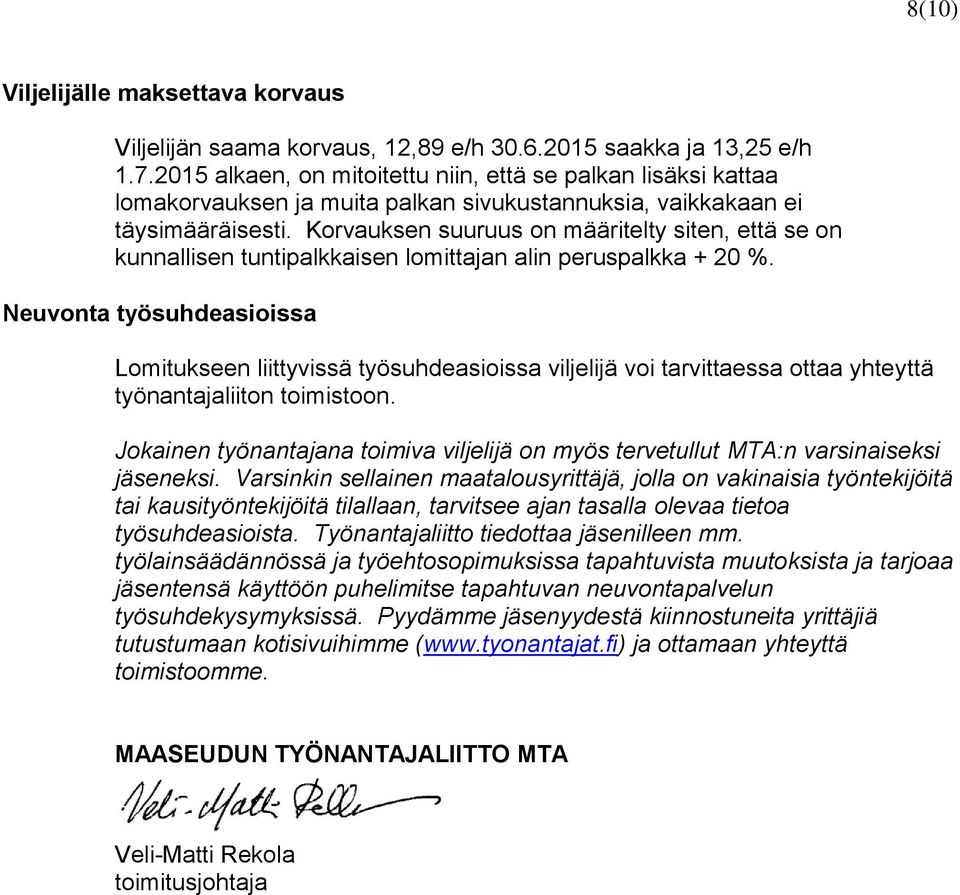 Korvauksen suuruus on määritelty siten, että se on kunnallisen tuntipalkkaisen lomittajan alin peruspalkka + 20 %.