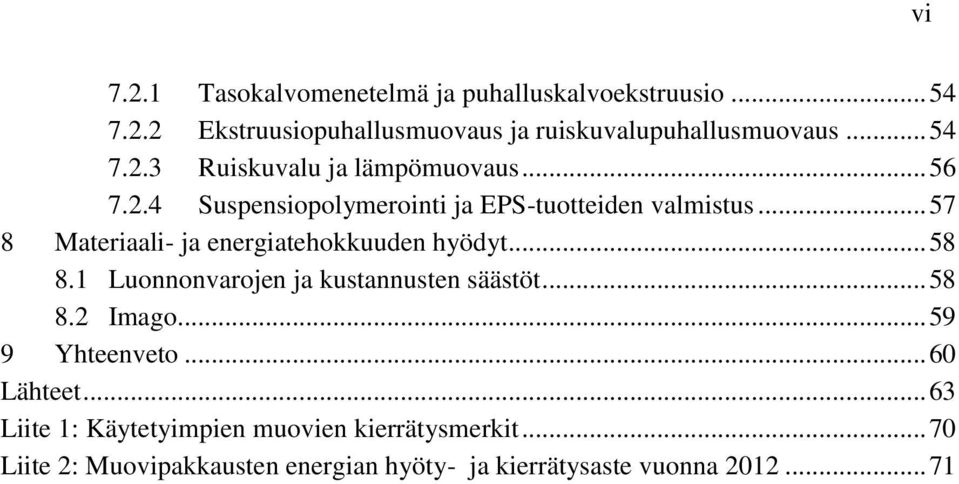 1 Luonnonvarojen ja kustannusten säästöt... 58 8.2 Imago... 59 9 Yhteenveto... 60 Lähteet.