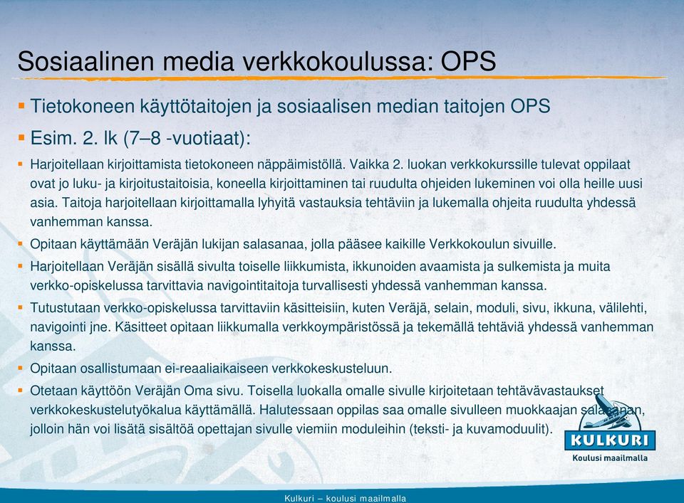 Taitoja harjoitellaan kirjoittamalla lyhyitä vastauksia tehtäviin ja lukemalla ohjeita ruudulta yhdessä vanhemman kanssa.