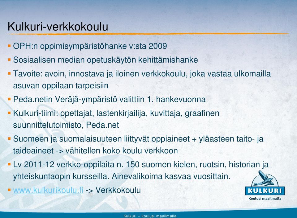 hankevuonna Kulkuri-tiimi: opettajat, lastenkirjailija, kuvittaja, graafinen suunnittelutoimisto, Peda.