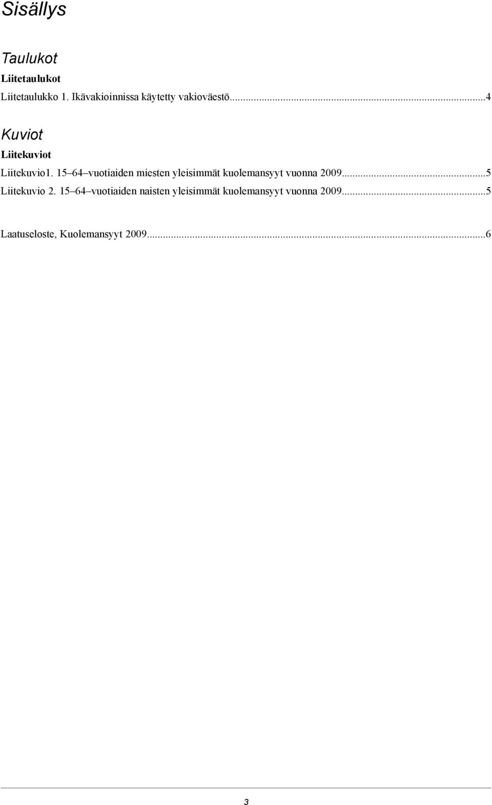 15 64 vuotiaiden miesten yleisimmät kuolemansyyt vuonna 2009...5 Liitekuvio 2.