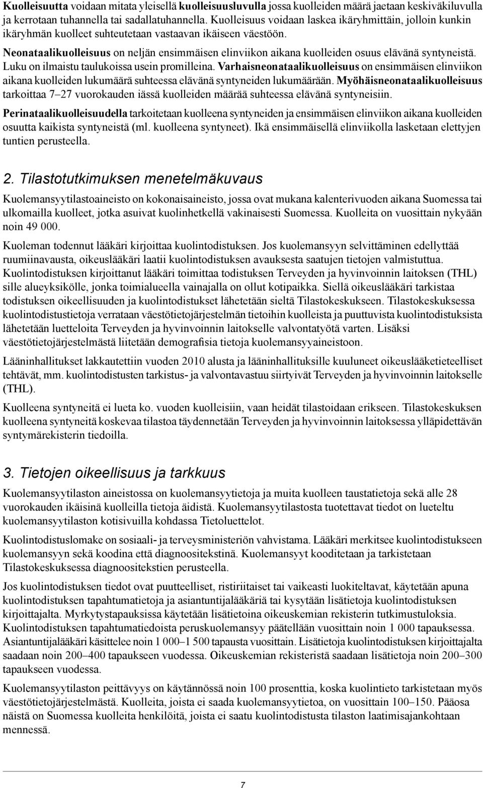 Neonataalikuolleisuus on neljän ensimmäisen elinviikon aikana kuolleiden osuus elävänä syntyneistä. Luku on ilmaistu taulukoissa usein promilleina.