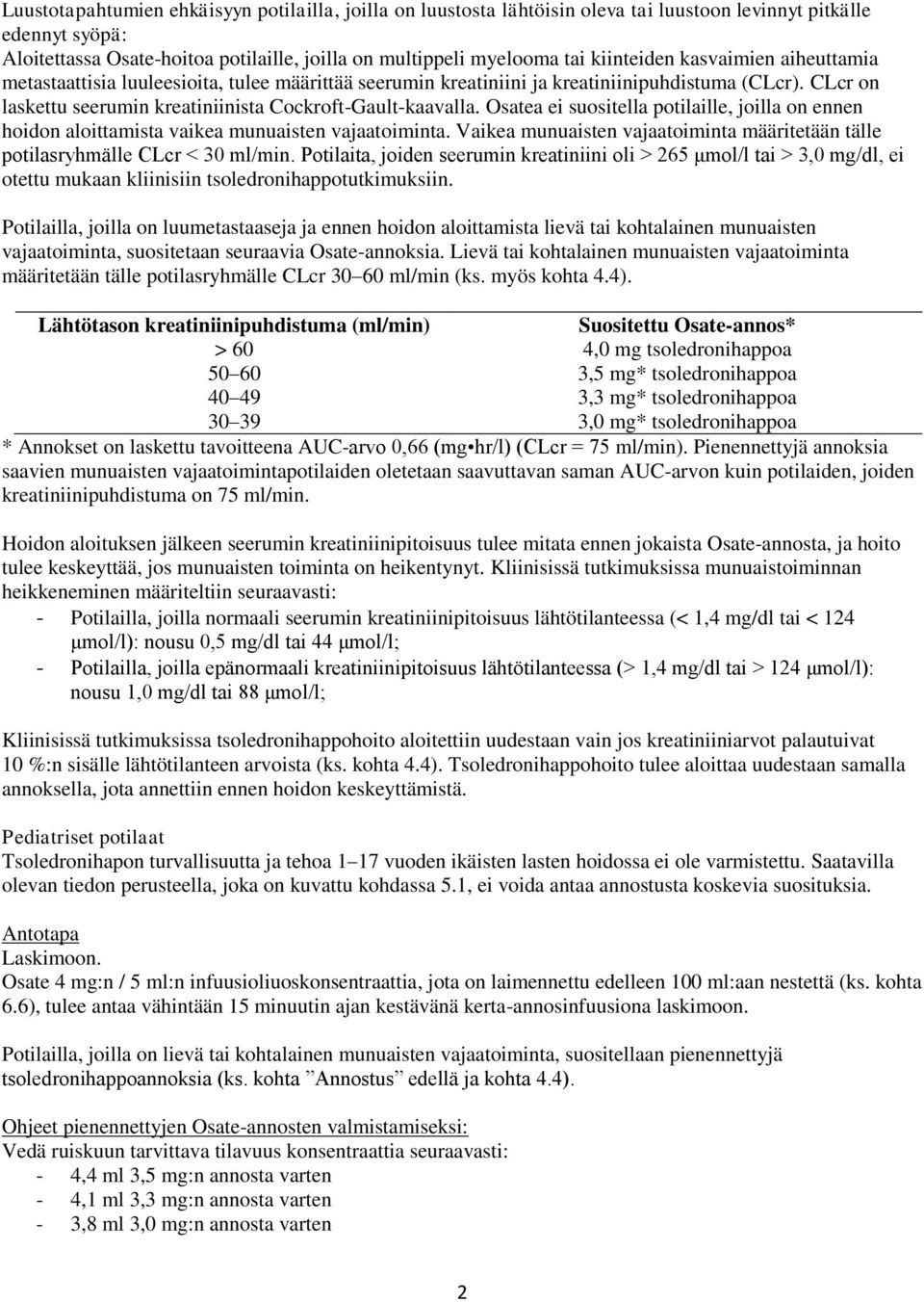 Osatea ei suositella potilaille, joilla on ennen hoidon aloittamista vaikea munuaisten vajaatoiminta. Vaikea munuaisten vajaatoiminta määritetään tälle potilasryhmälle CLcr < 30 ml/min.