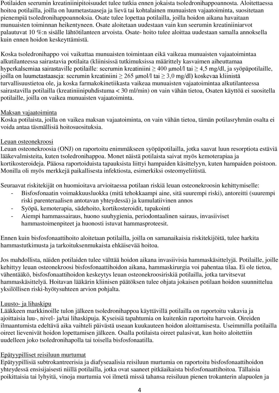 Osate tulee lopettaa potilailla, joilla hoidon aikana havaitaan munuaisten toiminnan heikentyneen.