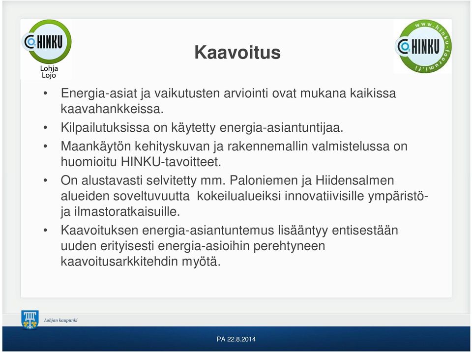 Maankäytön kehityskuvan ja rakennemallin valmistelussa on huomioitu HINKU-tavoitteet. On alustavasti selvitetty mm.