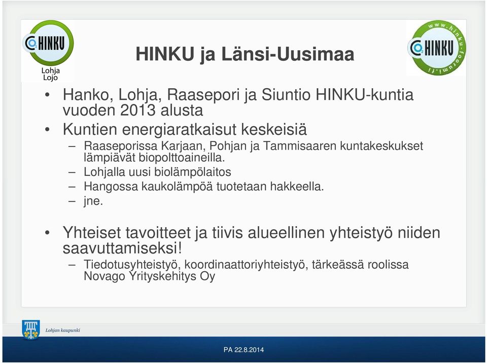 biopolttoaineilla. Lohjalla uusi biolämpölaitos Hangossa kaukolämpöä tuotetaan hakkeella. jne.