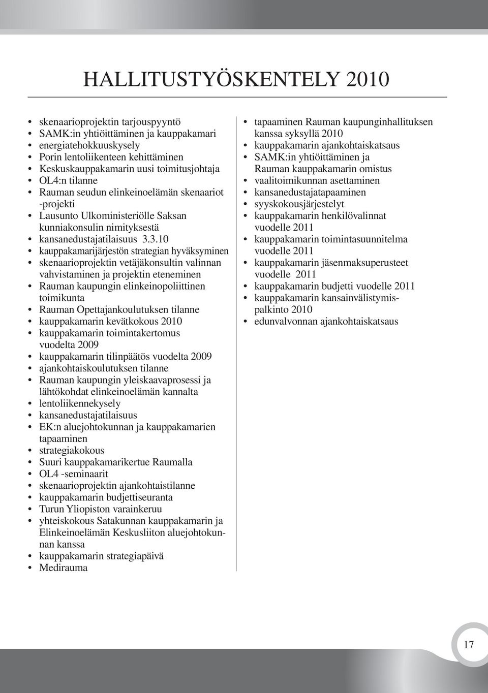 3.10 kauppakamarijärjestön strategian hyväksyminen skenaarioprojektin vetäjäkonsultin valinnan vahvistaminen ja projektin eteneminen Rauman kaupungin elinkeinopoliittinen toimikunta Rauman
