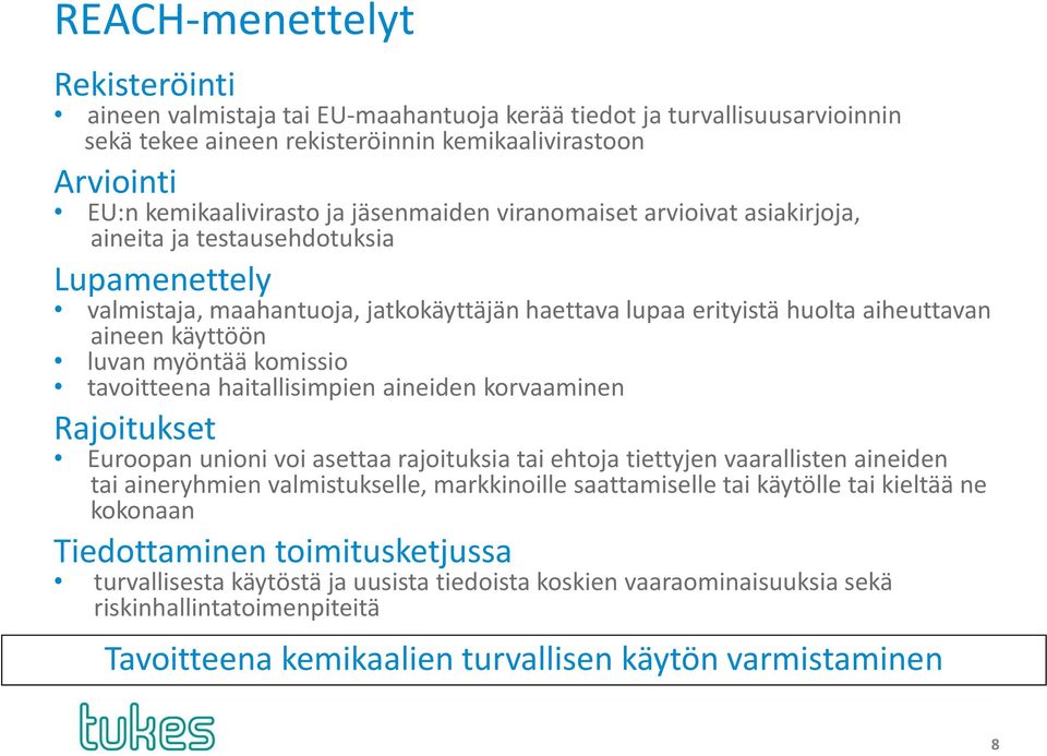 myöntää komissio tavoitteena haitallisimpien aineiden korvaaminen Rajoitukset Euroopan unioni voi asettaa rajoituksia tai ehtoja tiettyjen vaarallisten aineiden tai aineryhmien valmistukselle,