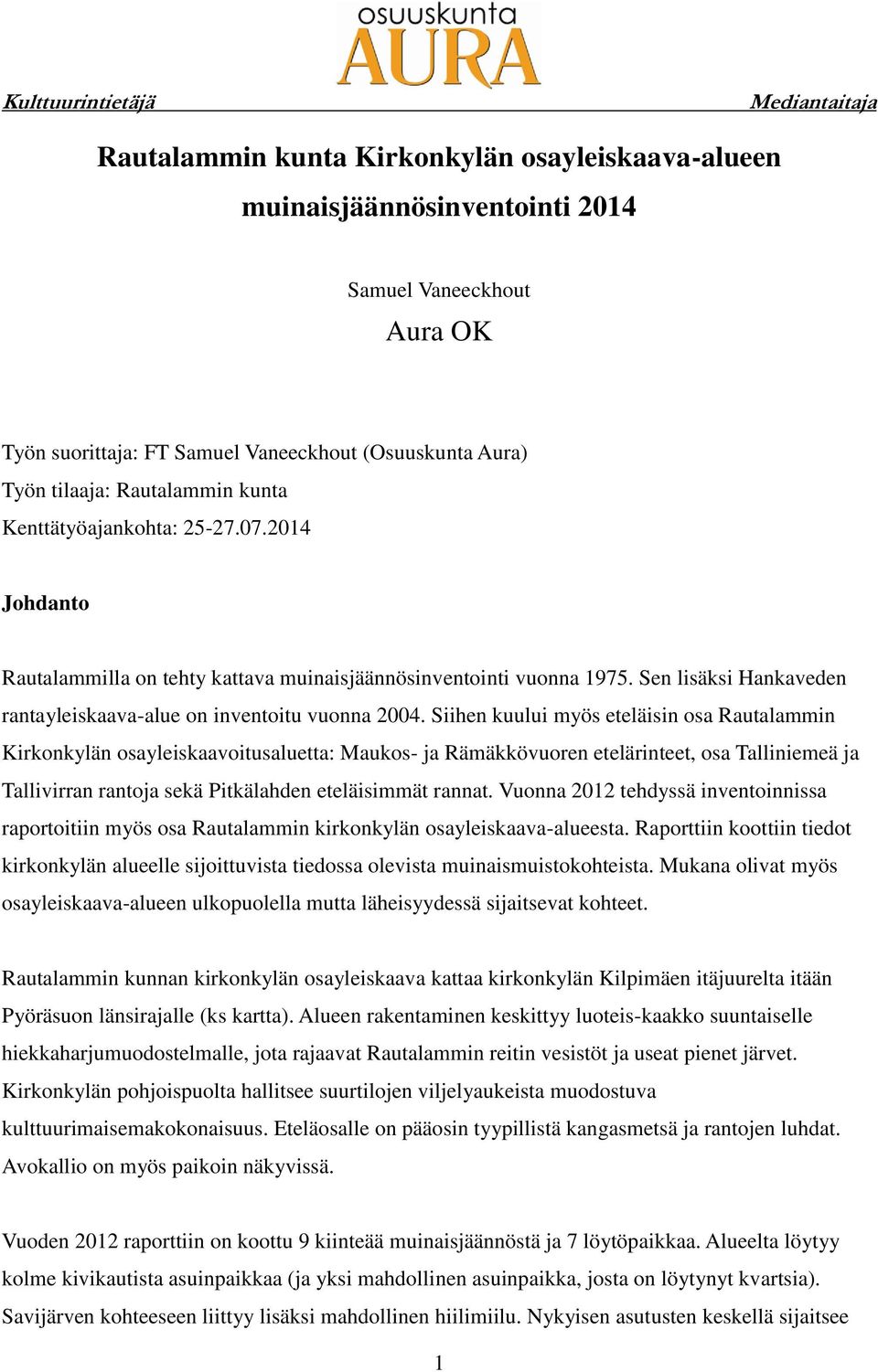 Siihen kuului myös eteläisin osa Rautalammin Kirkonkylän osayleiskaavoitusaluetta: Maukos- ja Rämäkkövuoren etelärinteet, osa Talliniemeä ja Tallivirran rantoja sekä Pitkälahden eteläisimmät rannat.