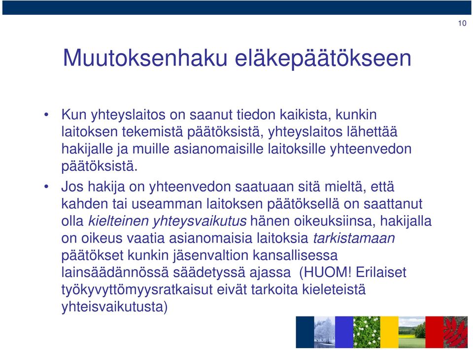 Jos hakija on yhteenvedon saatuaan sitä mieltä, että kahden tai useamman laitoksen päätöksellä on saattanut olla kielteinen yhteysvaikutus hänen