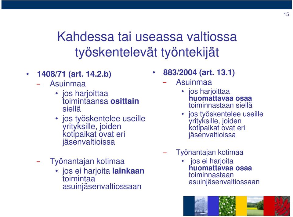 Työnantajan kotimaa jos ei harjoita lainkaan toimintaa asuinjäsenvaltiossaan 883/2004 (art. 13.