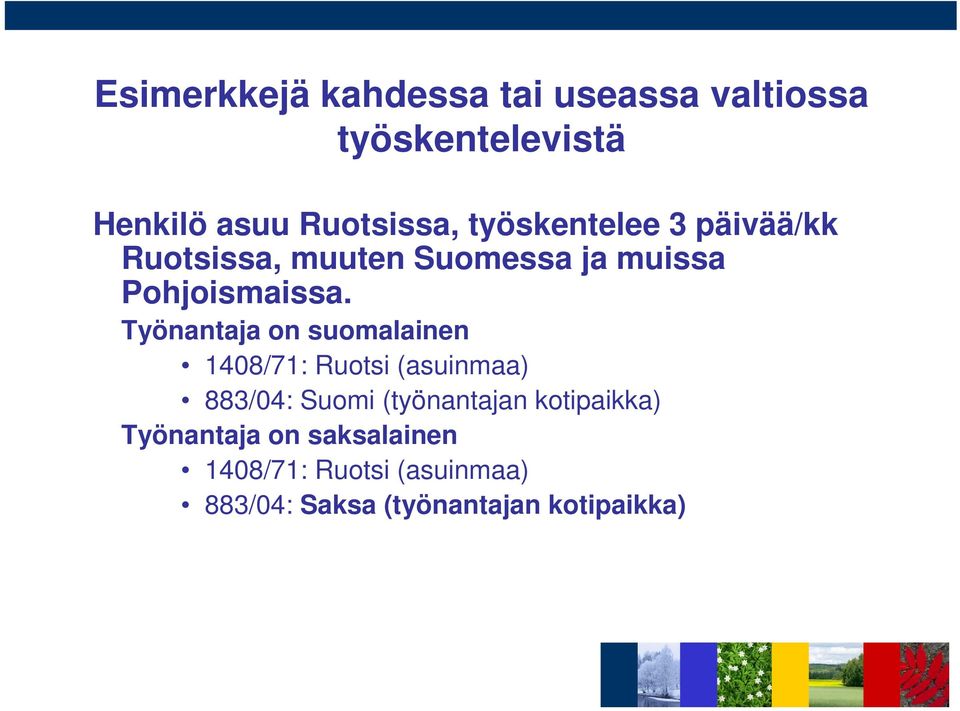 Työnantaja on suomalainen 1408/71: Ruotsi (asuinmaa) 883/04: Suomi (työnantajan