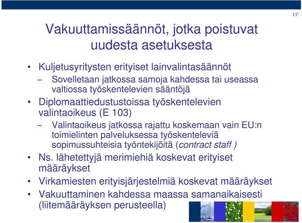 koskemaan vain EU:n toimielinten palveluksessa työskenteleviä sopimussuhteisia työntekijöitä (contract staff ) Ns.