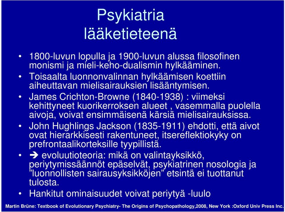 James Crichton-Browne (1840-1938) : viimeksi kehittyneet kuorikerroksen alueet, vasemmalla puolella aivoja, voivat ensimmäisenä kärsiä mielisairauksissa.