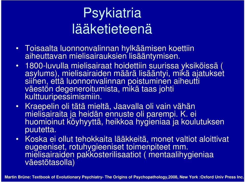 taas johti kulttuuripessimismiin. Kraepelin oli tätä mieltä, Jaavalla oli vain vähän mielisairaita ja heidän ennuste oli parempi. K. ei huomioinut köyhyyttä, heikkoa hygieniaa ja koulutuksen puutetta.