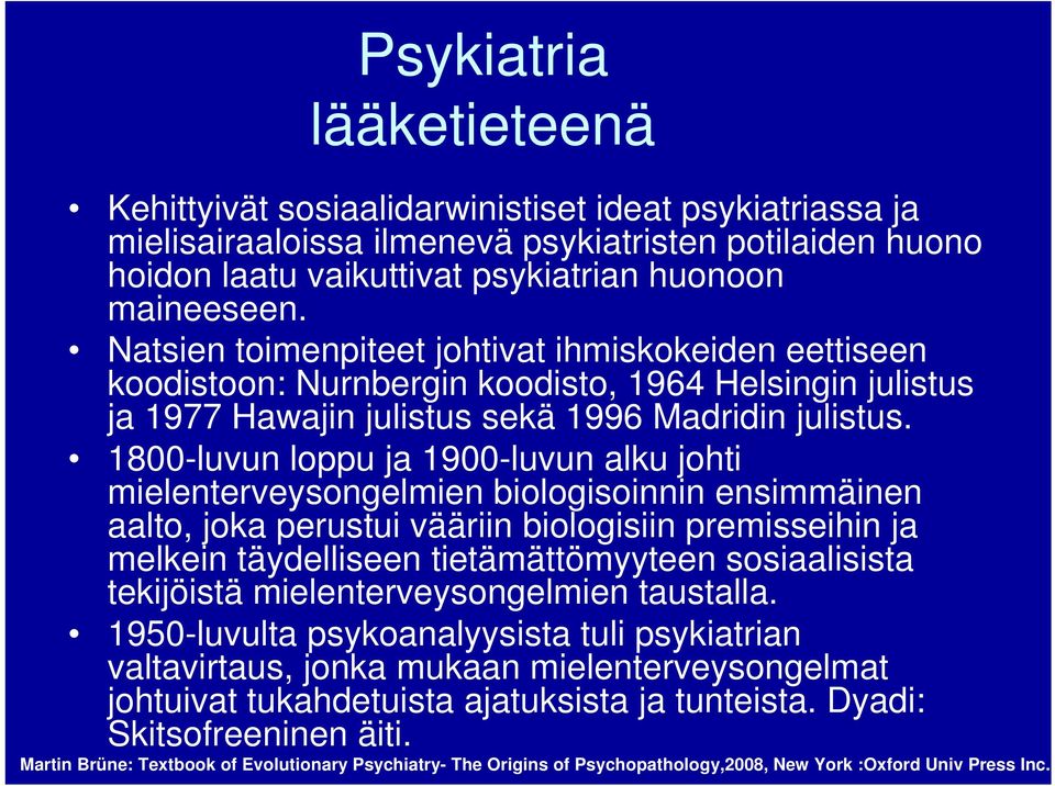 1800-luvun loppu ja 1900-luvun alku johti mielenterveysongelmien biologisoinnin ensimmäinen aalto, joka perustui vääriin biologisiin premisseihin ja melkein täydelliseen tietämättömyyteen
