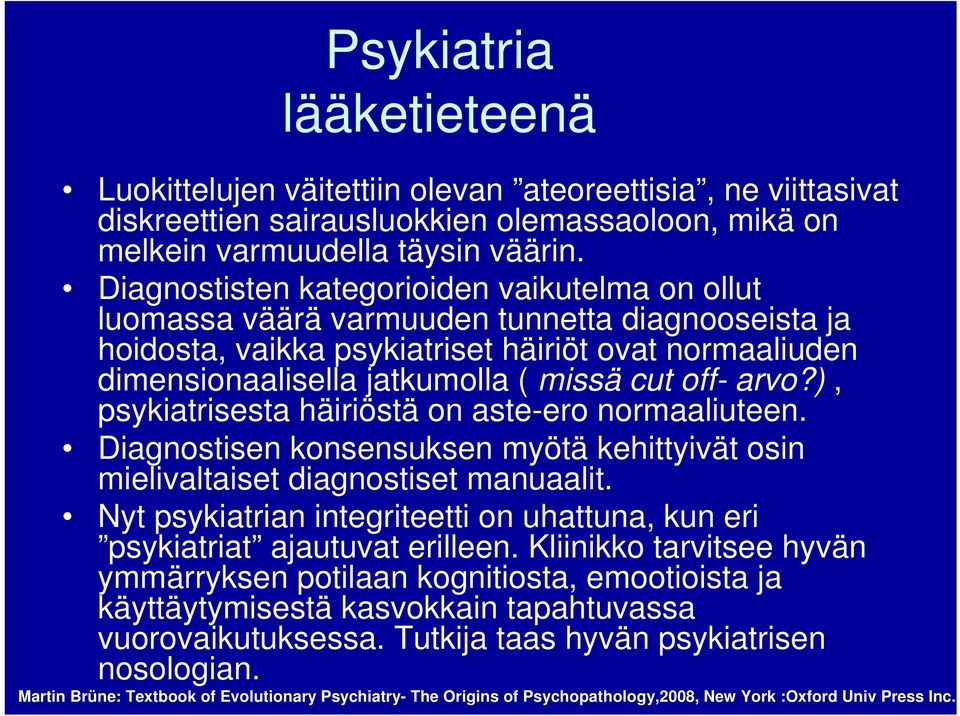 off- arvo?), psykiatrisesta häiriöstä on aste-ero normaaliuteen. Diagnostisen konsensuksen myötä kehittyivät osin mielivaltaiset diagnostiset manuaalit.