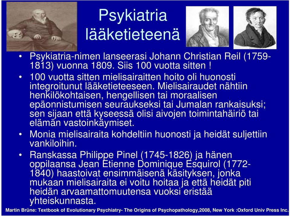 Mielisairaudet nähtiin henkilökohtaisen, hengellisen tai moraalisen epäonnistumisen seuraukseksi tai Jumalan rankaisuksi; sen sijaan että kyseessä olisi aivojen toimintahäiriö tai elämän