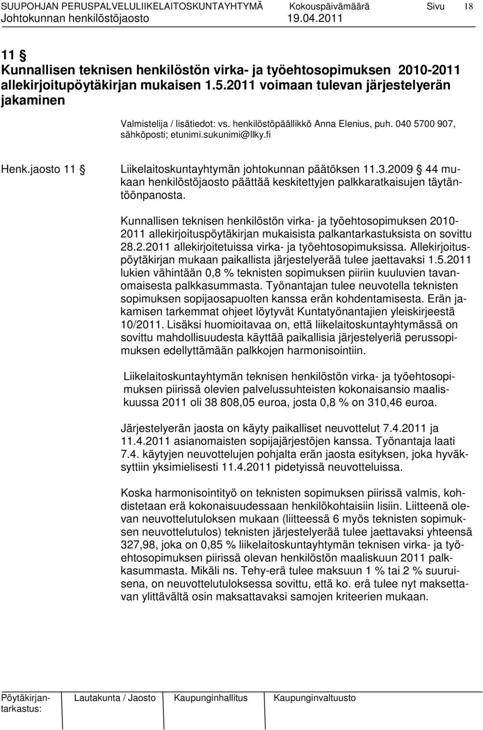 2009 44 mukaan henkilöstöjaosto päättää keskitettyjen palkkaratkaisujen täytäntöönpanosta.