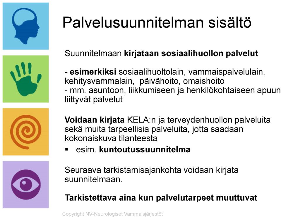 asuntoon, liikkumiseen ja henkilökohtaiseen apuun liittyvät palvelut Voidaan kirjata KELA:n ja terveydenhuollon palveluita sekä