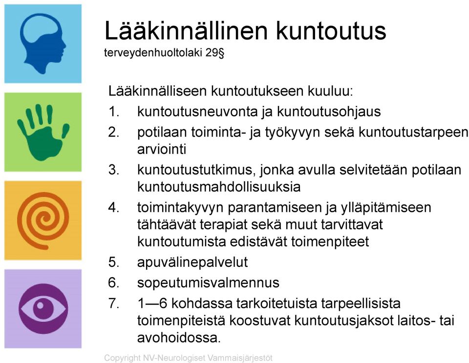 kuntoutustutkimus, jonka avulla selvitetään potilaan kuntoutusmahdollisuuksia 4.