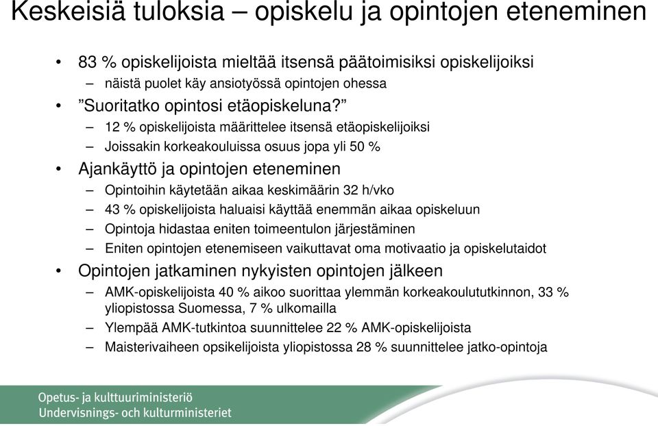 opiskelijoista haluaisi käyttää enemmän aikaa opiskeluun Opintoja hidastaa eniten toimeentulon järjestäminen Eniten opintojen etenemiseen vaikuttavat oma motivaatio ja opiskelutaidot Opintojen