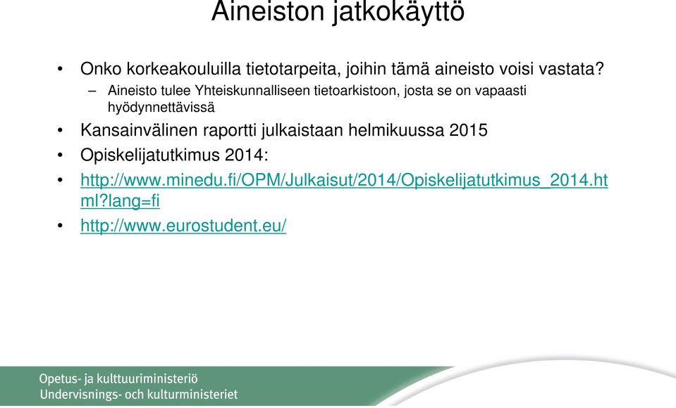 Aineisto tulee Yhteiskunnalliseen tietoarkistoon, josta se on vapaasti hyödynnettävissä