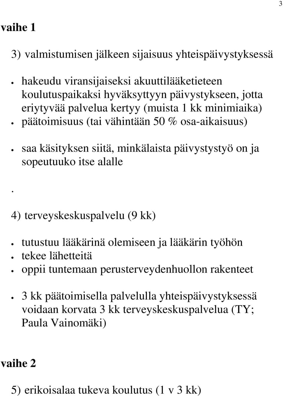 sopeutuuko itse alalle.