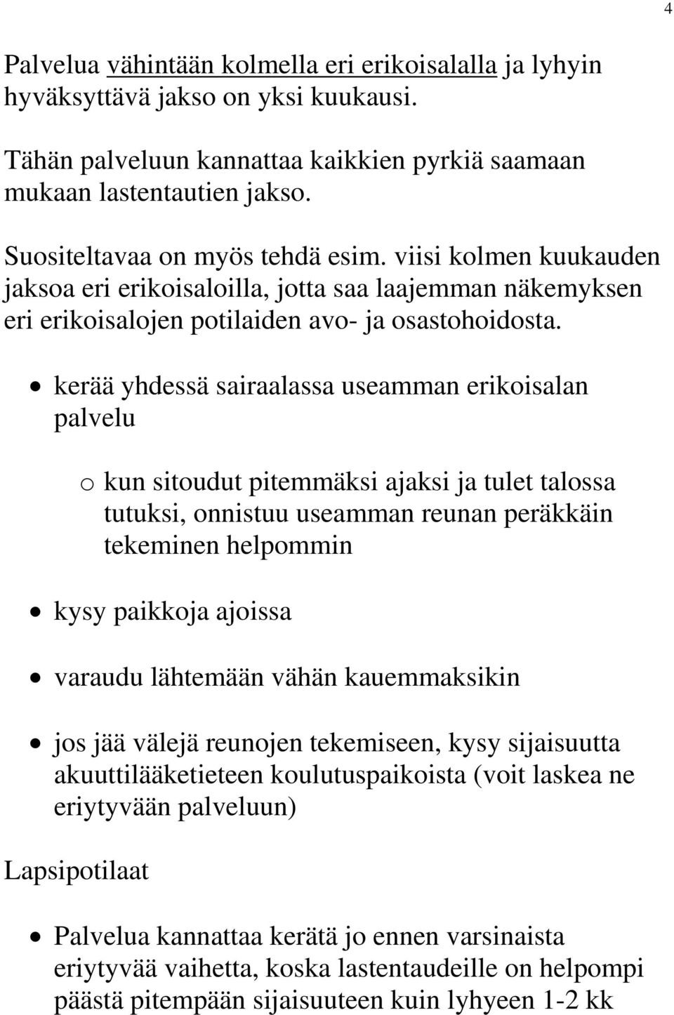kerää yhdessä sairaalassa useamman erikoisalan palvelu o kun sitoudut pitemmäksi ajaksi ja tulet talossa tutuksi, onnistuu useamman reunan peräkkäin tekeminen helpommin kysy paikkoja ajoissa varaudu