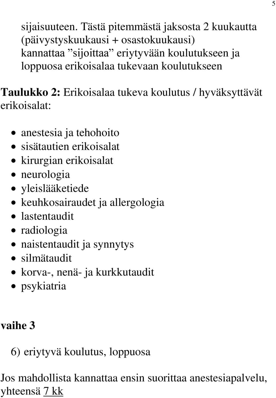 tukevaan koulutukseen Taulukko 2: Erikoisalaa tukeva koulutus / hyväksyttävät erikoisalat: anestesia ja tehohoito sisätautien erikoisalat kirurgian