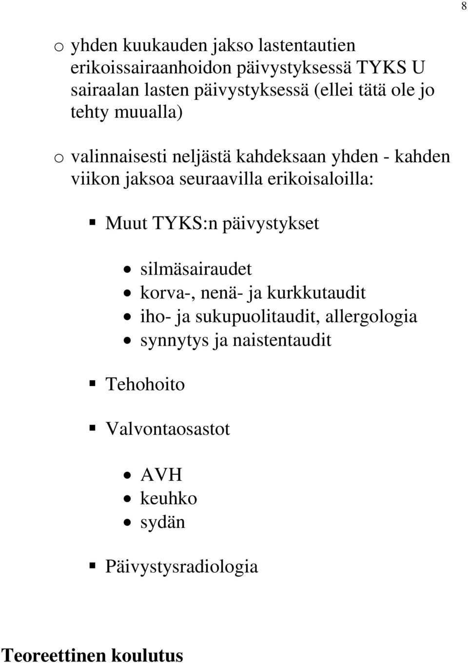 erikoisaloilla: Muut TYKS:n päivystykset silmäsairaudet korva-, nenä- ja kurkkutaudit iho- ja sukupuolitaudit,
