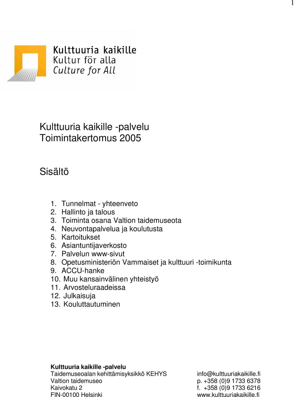 ACCU-hanke 10. Muu kansainvälinen yhteistyö 11. Arvosteluraadeissa 12. Julkaisuja 13.