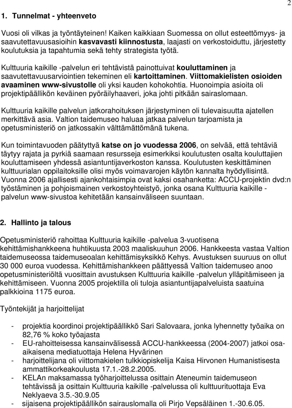 Kulttuuria kaikille -palvelun eri tehtävistä painottuivat kouluttaminen ja saavutettavuusarviointien tekeminen eli kartoittaminen.