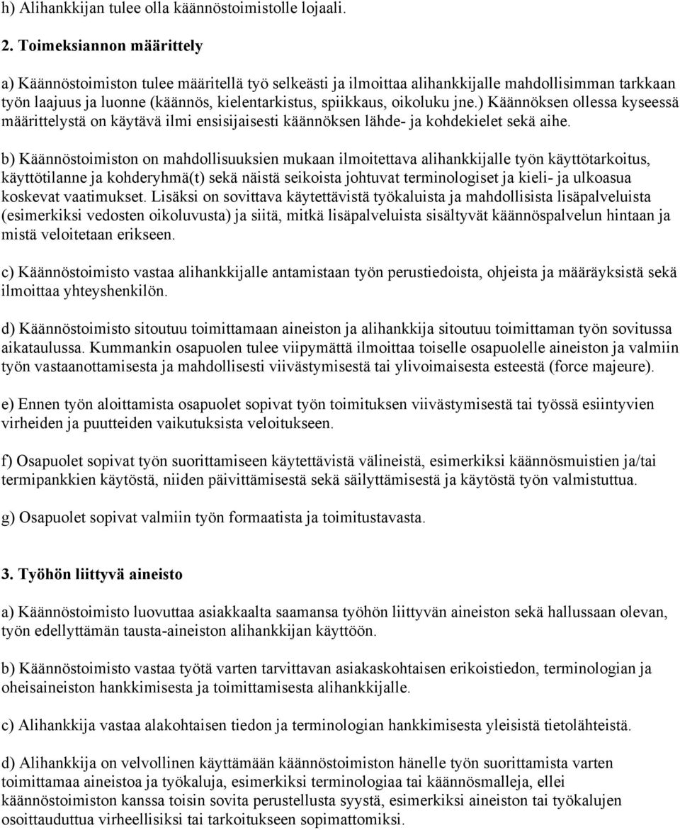 jne.) Käännöksen ollessa kyseessä määrittelystä on käytävä ilmi ensisijaisesti käännöksen lähde- ja kohdekielet sekä aihe.