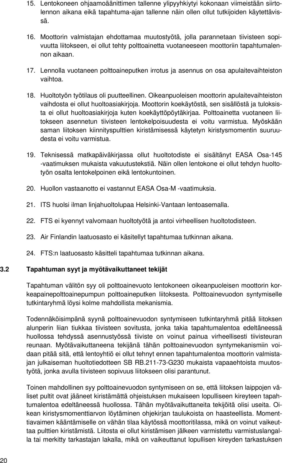 Lennolla vuotaneen polttoaineputken irrotus ja asennus on osa apulaitevaihteiston vaihtoa. 18. Huoltotyön työtilaus oli puutteellinen.
