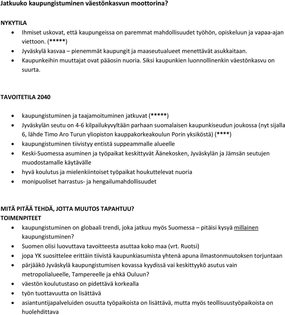 kaupungistuminen ja taajamoituminen jatkuvat (*****) Jyväskylän seutu on 4 6 kilpailukyvyltään parhaan suomalaisen kaupunkiseudun joukossa (nyt sijalla 6, lähde Timo Aro Turun yliopiston