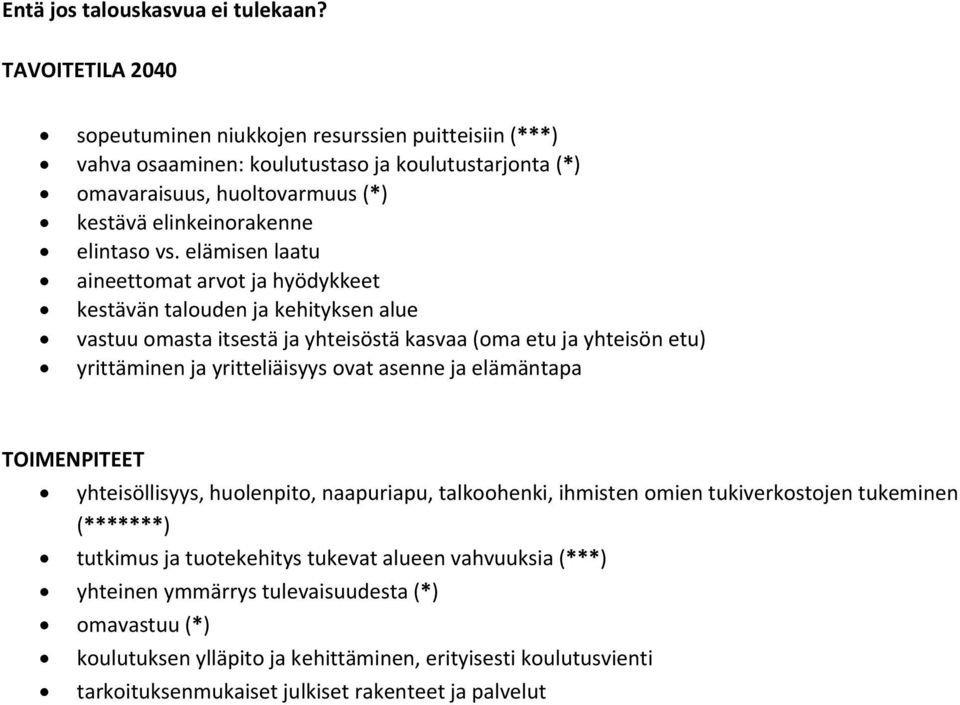 elämisen laatu aineettomat arvot ja hyödykkeet kestävän talouden ja kehityksen alue vastuu omasta itsestä ja yhteisöstä kasvaa (oma etu ja yhteisön etu) yrittäminen ja yritteliäisyys ovat